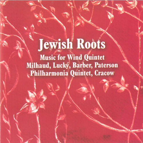Jewish Roots Music for Quintet Milhaud,Lucky,Barber,Paterson Philharmonia Quintet,Cracow