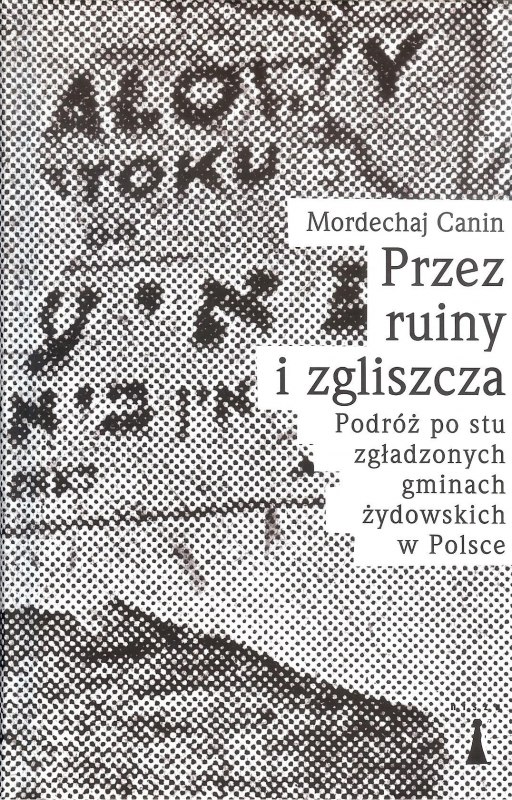 Przez ruiny i zgliszcza. Podróż po stu zgładzonych gminach żydowskich w Polsce