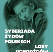 Syberiada Żydów polskich. Losy uchodźców z Zagłady