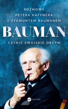 Zygmunt Bauman. Czynić swojskie obcym.